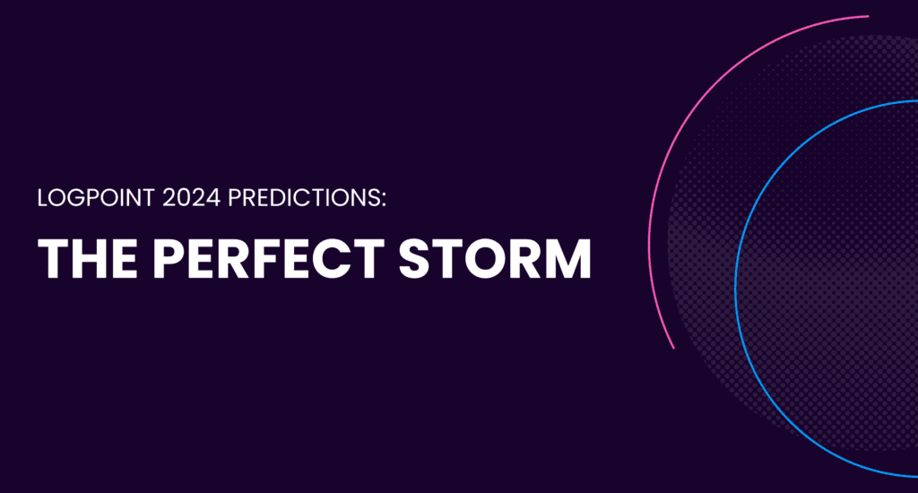 Logpoint 2024 The Perfect Storm 5 Predictions